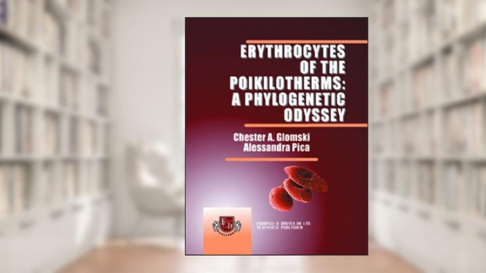 Erythrocytes of the Poikilotherms: A Phylogenetic Odyssey, written by Chester A. Glomski; Alessandra Pica