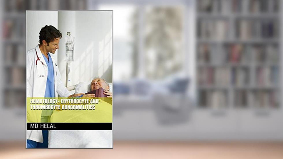 Hematology- Erythrocyte and Thrombocyte Abnormalities, written by MD HELAL