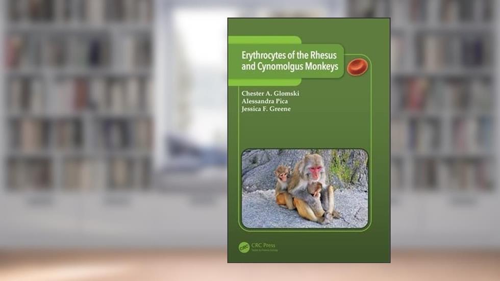 Erythrocytes of the Rhesus and Cynomolgus Monkeys, written by Chester A. Glomski