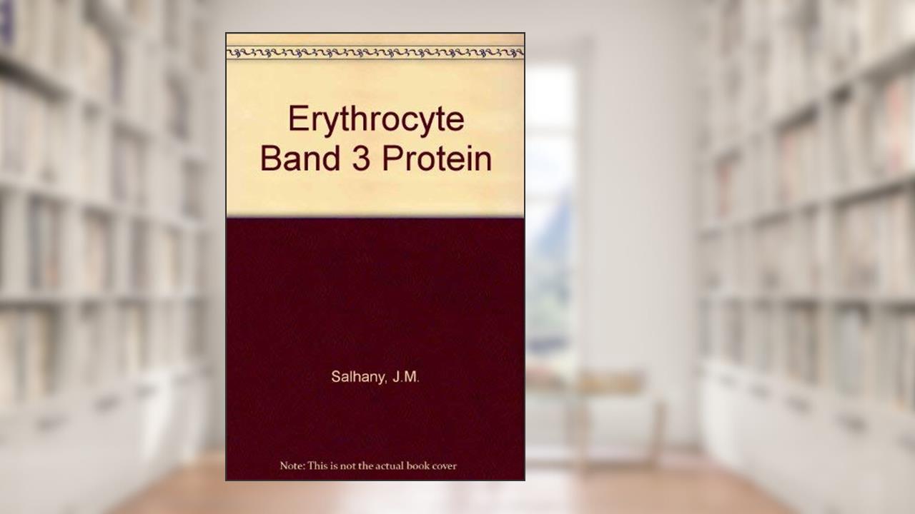 Erythrocyte Band 3 Protein, written by James M. Salhany
