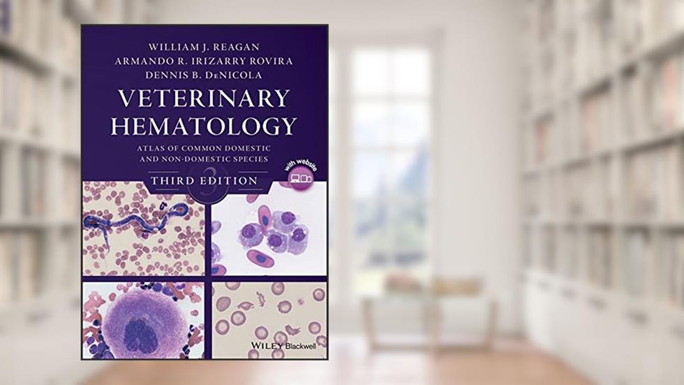 Veterinary Hematology: Atlas of Common Domestic and Non-Domestic Species, written by William J. Reagan; Armando R. Irizarry Rovira; Dennis B. DeNicola