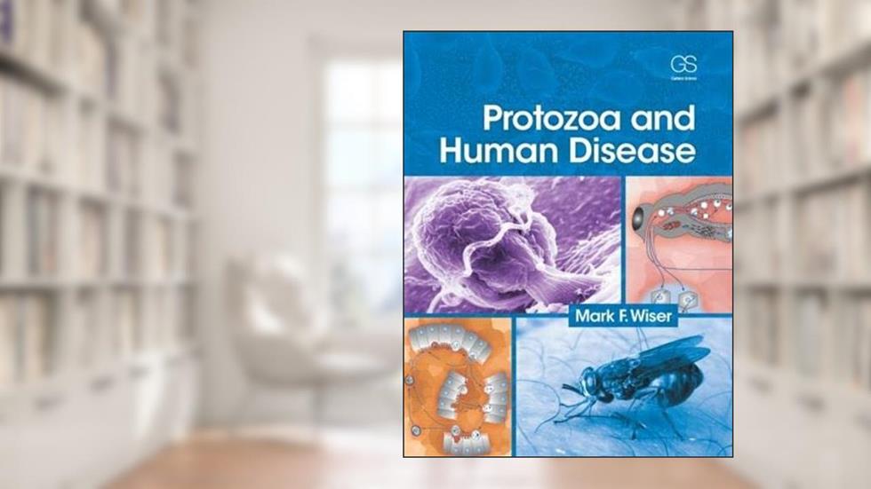 Protozoa and Human Disease, written by Mark F Wiser