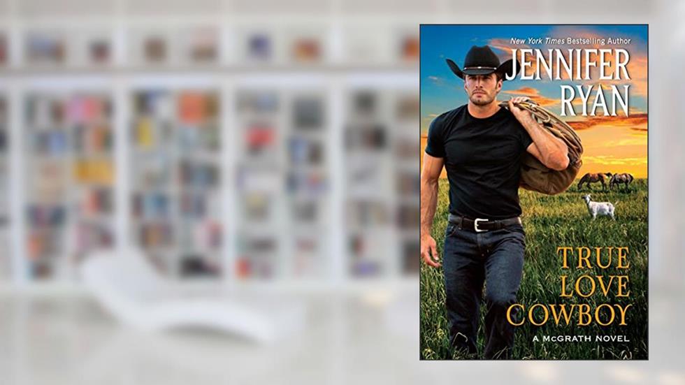 True Love Cowboy: A McGraths Novel (McGrath, 3), written by Jennifer Ryan
