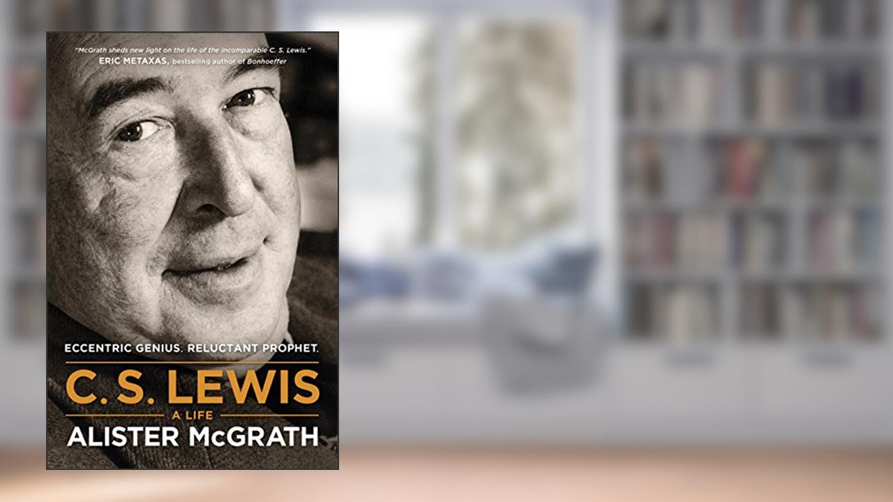 C. S. Lewis -- A Life: Eccentric Genius, Reluctant Prophet, written by Alister McGrath