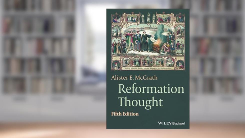 Reformation Thought: An Introduction, written by Alister E. McGrath