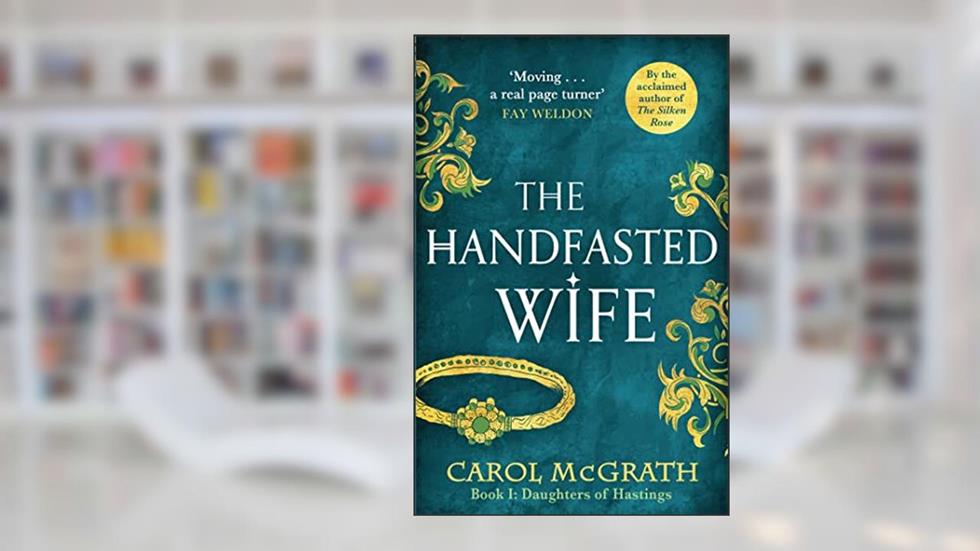 The Handfasted Wife: The Daughters of Hastings Trilogy, written by Carol McGrath