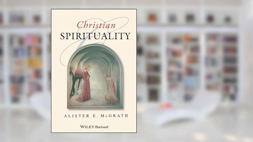 Christian Spirituality: An Introduction, written by Alister E. McGrath