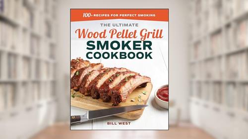 Cover from The Ultimate Wood Pellet Grill Smoker Cookbook: 100+ Recipes for Perfect Smoking, written by Bill West