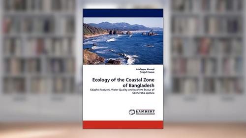 Cover from Ecology of the Coastal Zone of Bangladesh: Edaphic features, Water Quality and Nutrient Status of Sonneratia apetala, written by Ashfaque Ahmed; Sirajul Hoque
