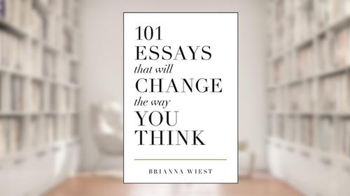 Cover from 101 Essays That Will Change The Way You Think, written by Brianna Wiest