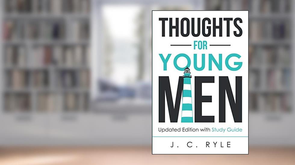 Thoughts for Young Men: Updated Edition with Study Guide (1), written by J. C. Ryle