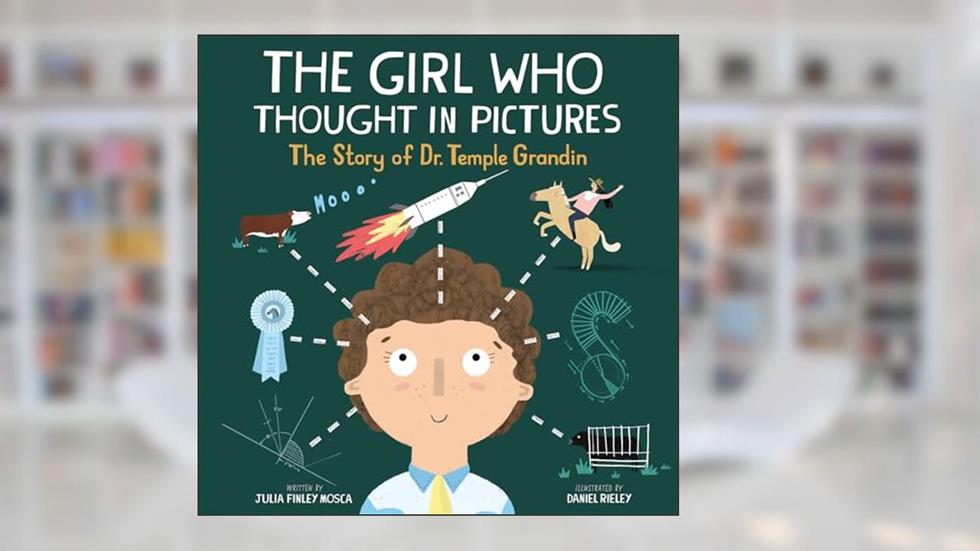 The Girl Who Thought in Pictures: The Story of Dr. Temple Grandin (Amazing Scientists, 1), written by Julia Finley Mosca