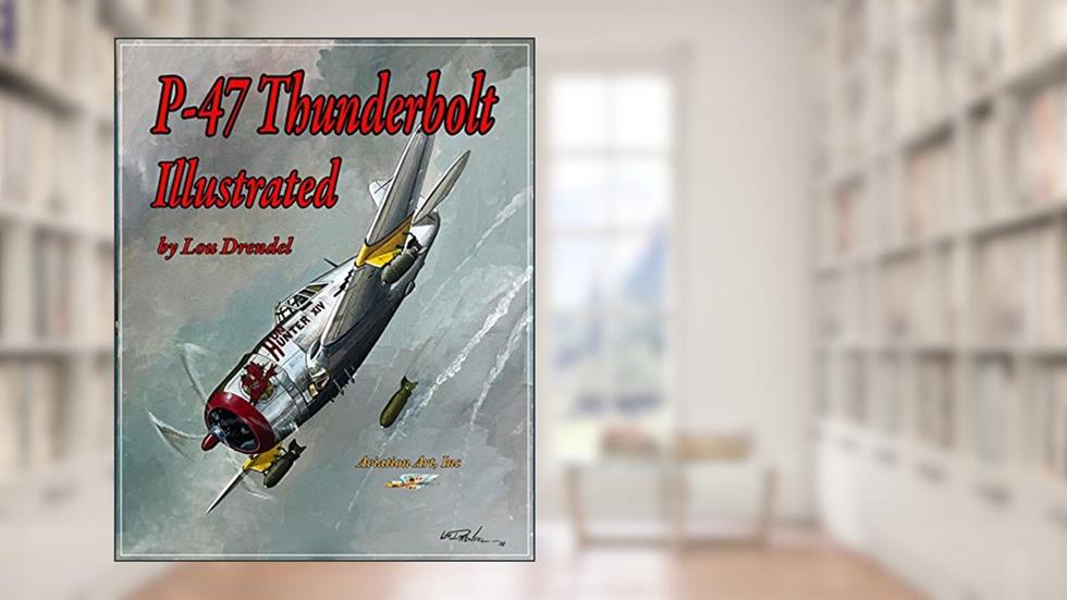 P-47 Thunderbolt Illustrated (The Illustrated Series of Military Aircraft Book 2), written by Lou Drendel