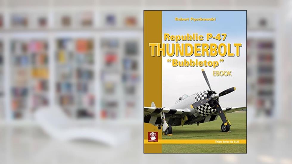 Republic P-47 Thunderbolt "Bubbletop" (Yellow Series Book 6128), written by Robert Peczkowski