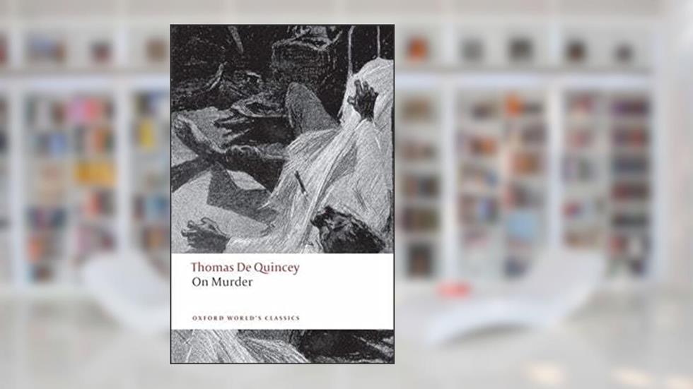 On Murder (Oxford World's Classics), written by Thomas De Quincey