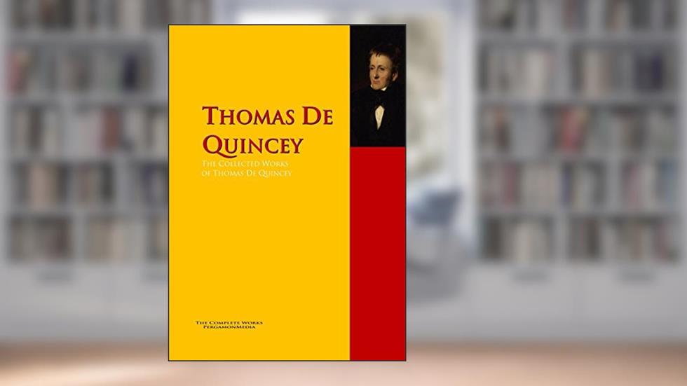 The Collected Works of Thomas De Quincey: PergamonMedia, written by Thomas De Quincey