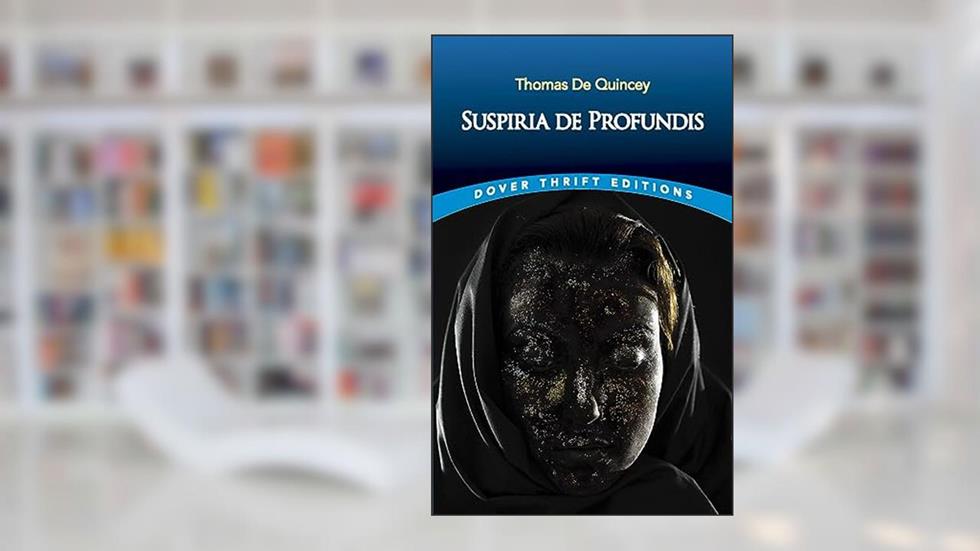 Suspiria de Profundis (Dover Thrift Editions: Literary Collections), written by Thomas De Quincey