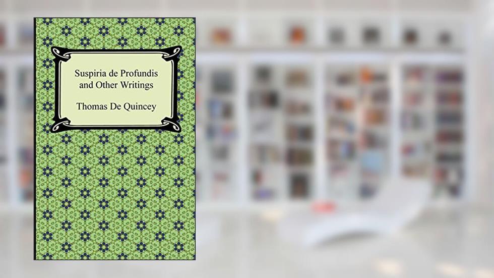 Suspiria De Profundis and Other Writings, written by Thomas De Quincey