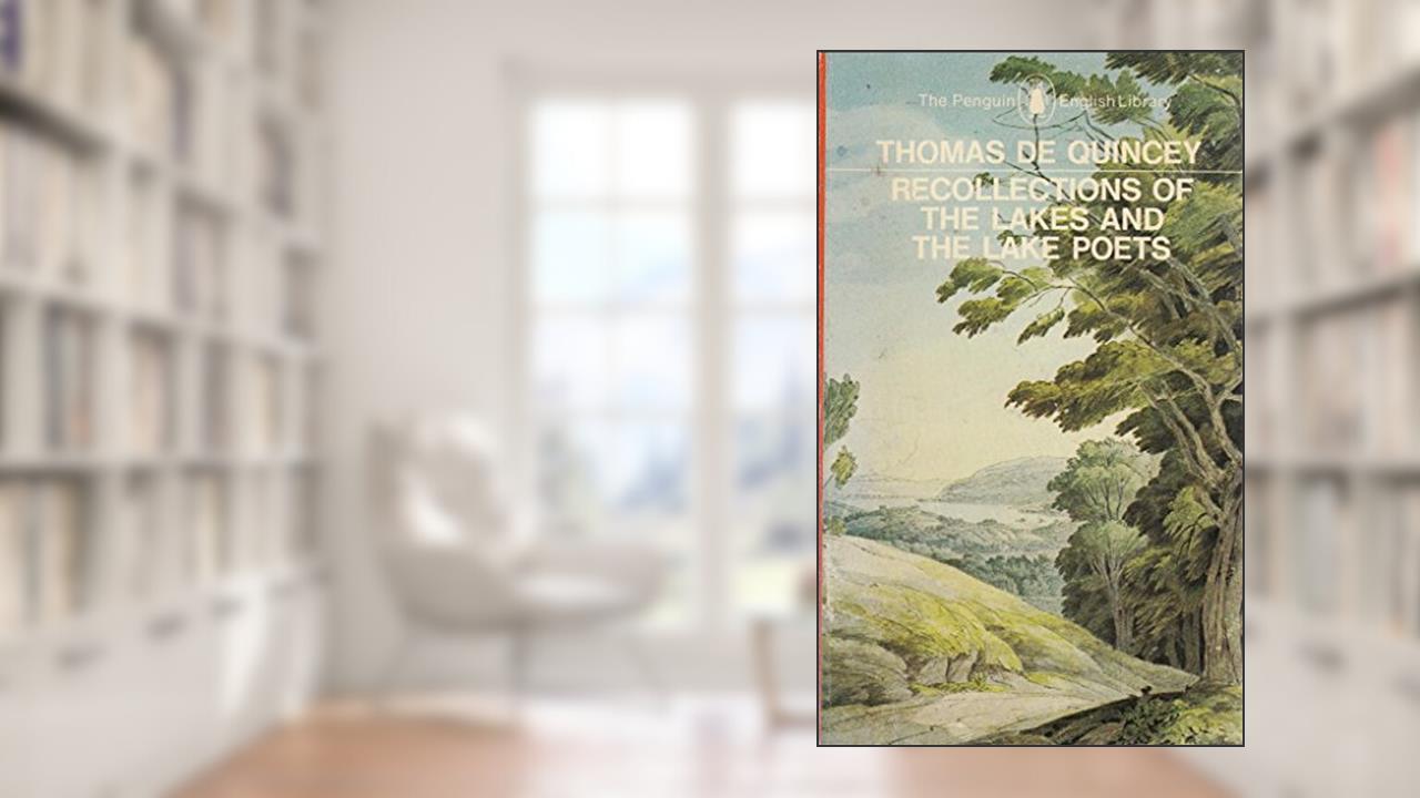 Recollections of the Lakes and the Lake Poets (Penguin Classics), written by Thomas De Quincey