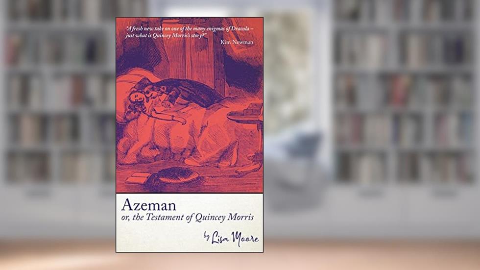 Azeman, or the Testament of Quincey Morris, written by Lisa Moore