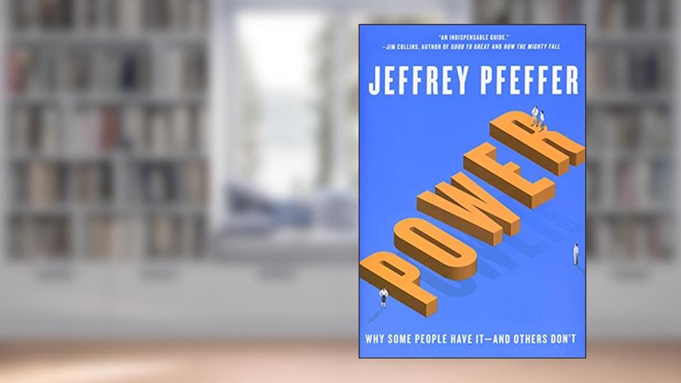 Power: Why Some People Have It and Others Don't, written by Jeffrey Pfeffer