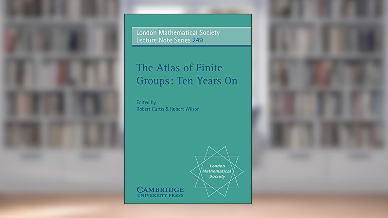 LMS: 249 Atlas Finite Group Ten Yrs (London Mathematical Society Lecture Note Series, Series Number 249), written by R. T. Curtis
