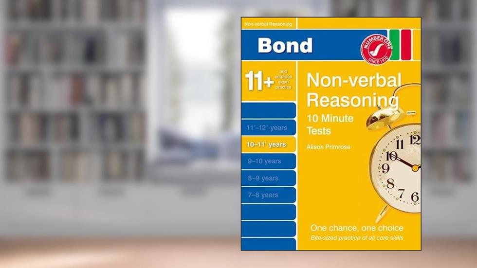 Bond 10 Minutes Tests Non-Verbal Reasoning 10-11+ yrs (Bond 10 Minute Tests), written by Alison Primrose
