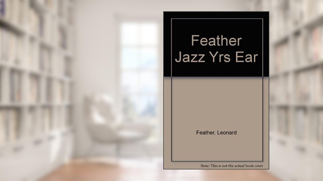 Feather Jazz Yrs Ear, written by Leonard Feather