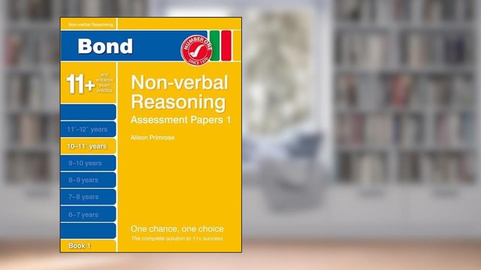 Bond Assessment Papers Non-Verbal Reasoning 10-11+ yrs Book 1, written by Alison Primrose