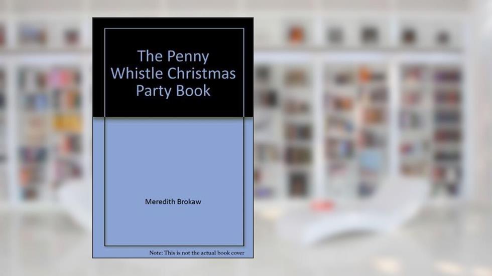 Penny Whistle Christmas Party Bk: Inc Hanukkah, NW Yrs & 12th Nit Famly Parties, written by Meredith Brokaw