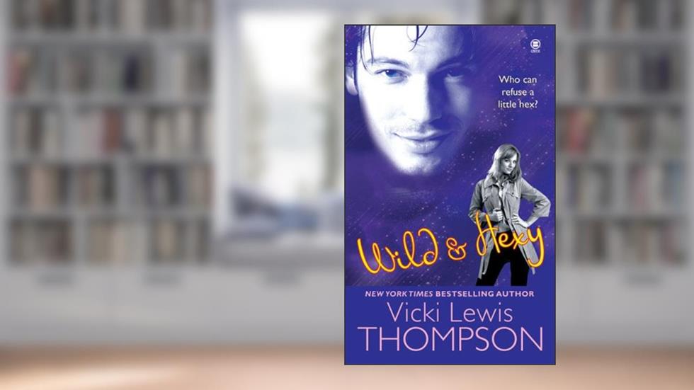 Wild & Hexy (The Hex Series, Book 2), written by Vicki Lewis Thompson