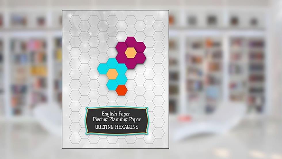 English Paper Piecing Planning Paper: Quilting Hexagons - 120 pages- 60 sheets, large size 8.5x11" - 21.59x27.94cm, hexagons 1/2" side, written by Qulting Hexagons