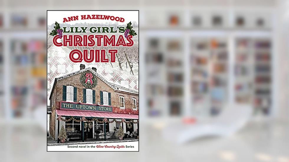 Lily Girl's Christmas Quilt (Wine Country Quilt Series), written by Ann Hazelwood