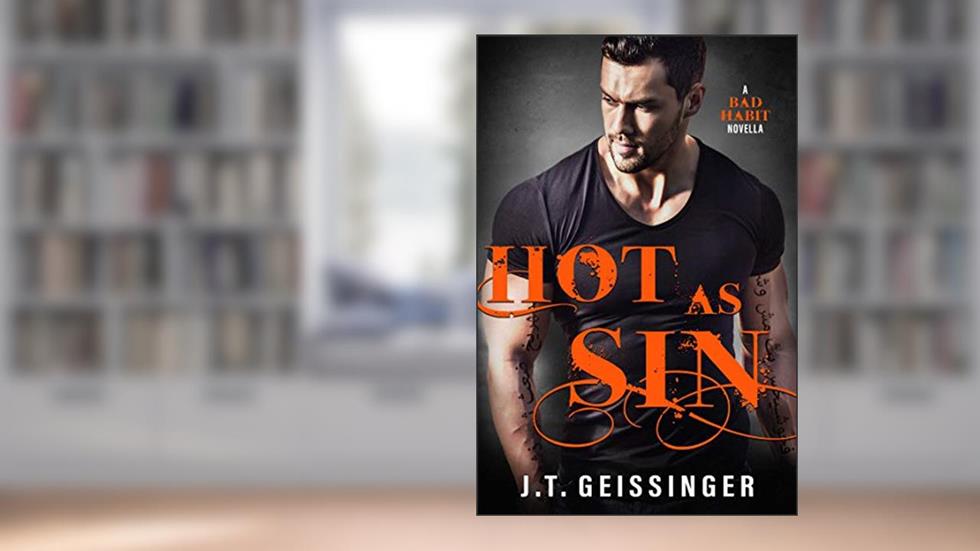 Hot As Sin: A Bad Habit Novella (Bad Habit Book 4), written by J.T. Geissinger