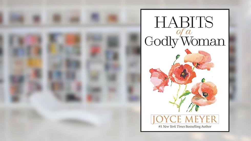 Habits of a Godly Woman, written by Joyce Meyer