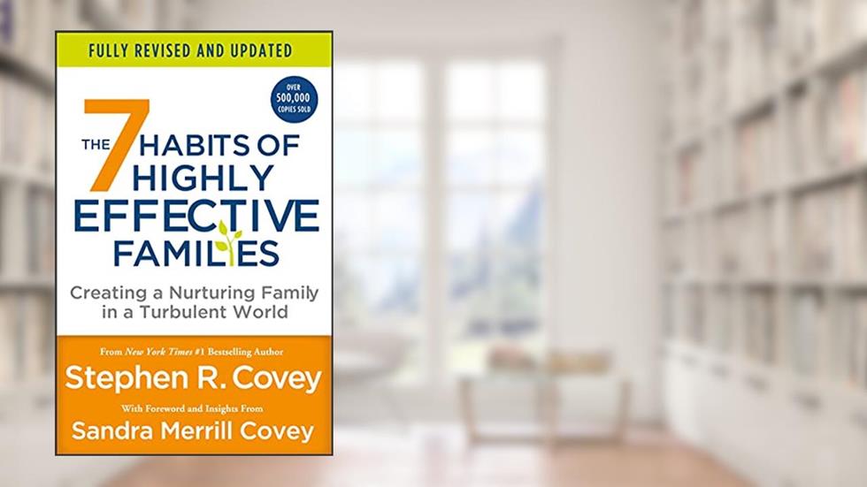 7 Habits of Highly Effective Families (Fully Revised and Updated), written by Stephen R Covey