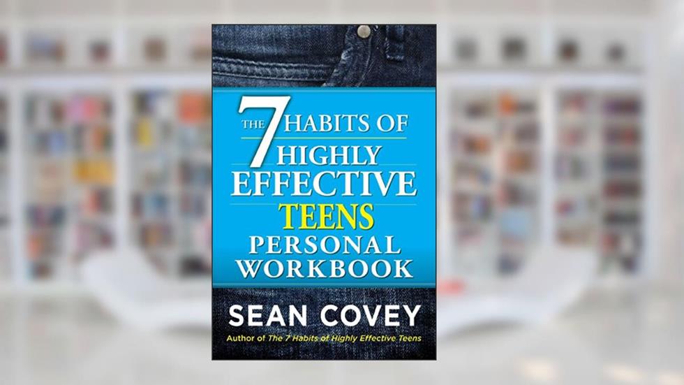 The 7 Habits of Highly Effective Teens Personal Workbook, written by Sean Covey
