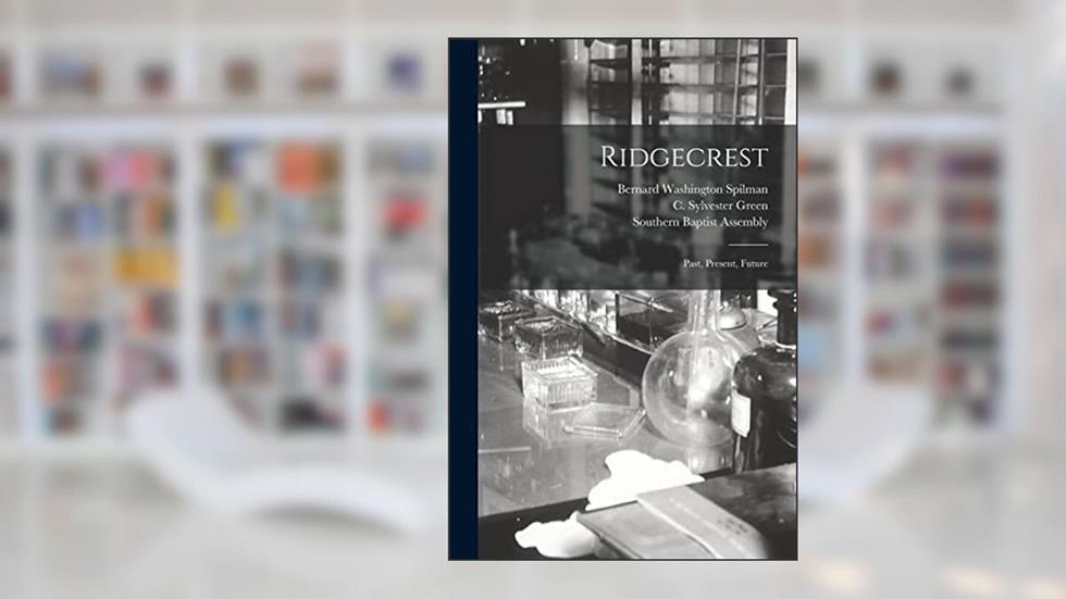 Ridgecrest: Past, Present, Future, written by Bernard Washington 1871-1950 Spilman