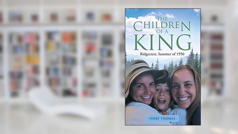 The Children of a King: Ridgecrest, Summer of 1950, written by Perry Thomas