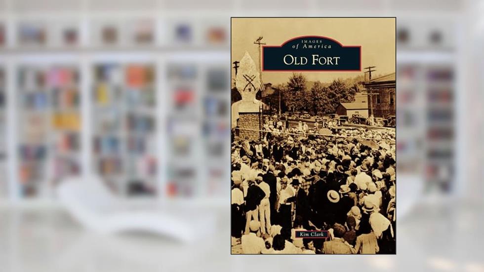 Old Fort (Images of America), written by Kim Clark