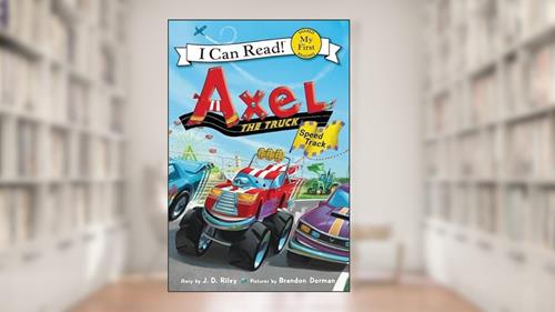 Cover from Axel the Truck: Speed Track (My First I Can Read), written by J. D. Riley