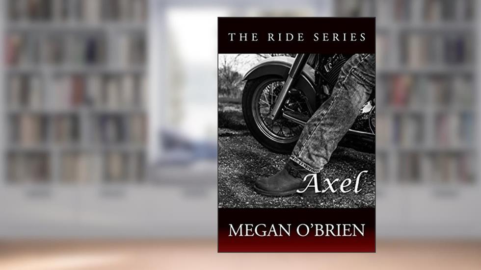 Axel (The Ride Series Book 3), written by Megan O'Brien