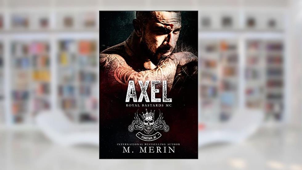 Axel: Royal Bastards MC - Flagstaff Chapter (Book 1) (Royal Bastards MC: Flagstaff, AZ Series), written by M. Merin