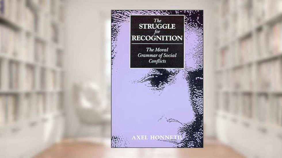 The Struggle for Recognition: The Moral Grammar of Social Conflicts (Studies in Contemporary German Social Thought), written by Axel Honneth