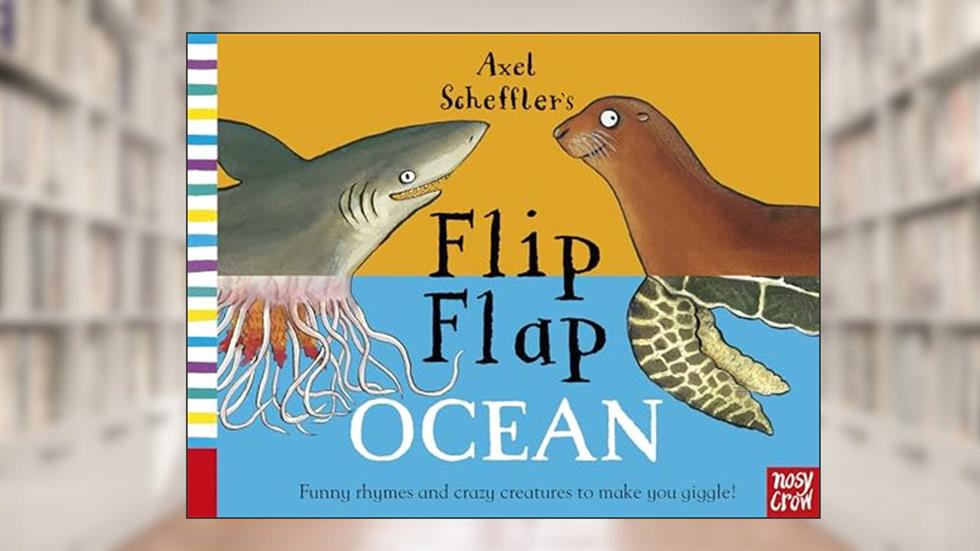Axel Schefflers Flip Flap Ocean, written by Axel Scheffler