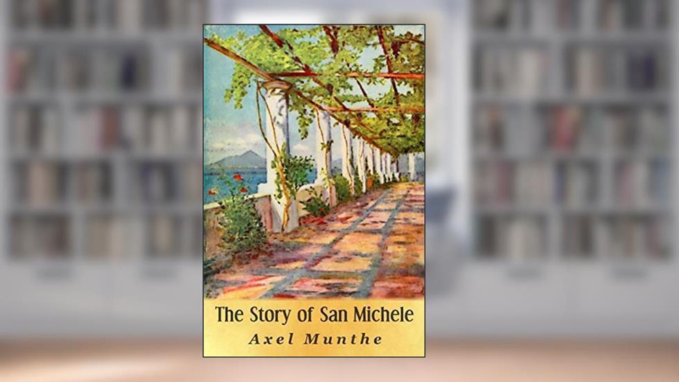 The Story of San Michele, written by Axel Munthe