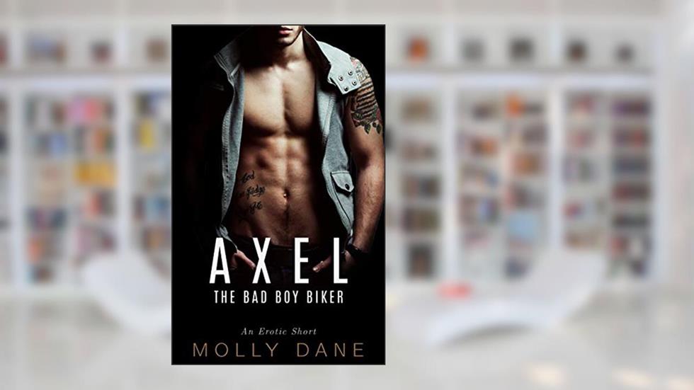 Axel: The Bad Boy Biker, written by Molly Dane