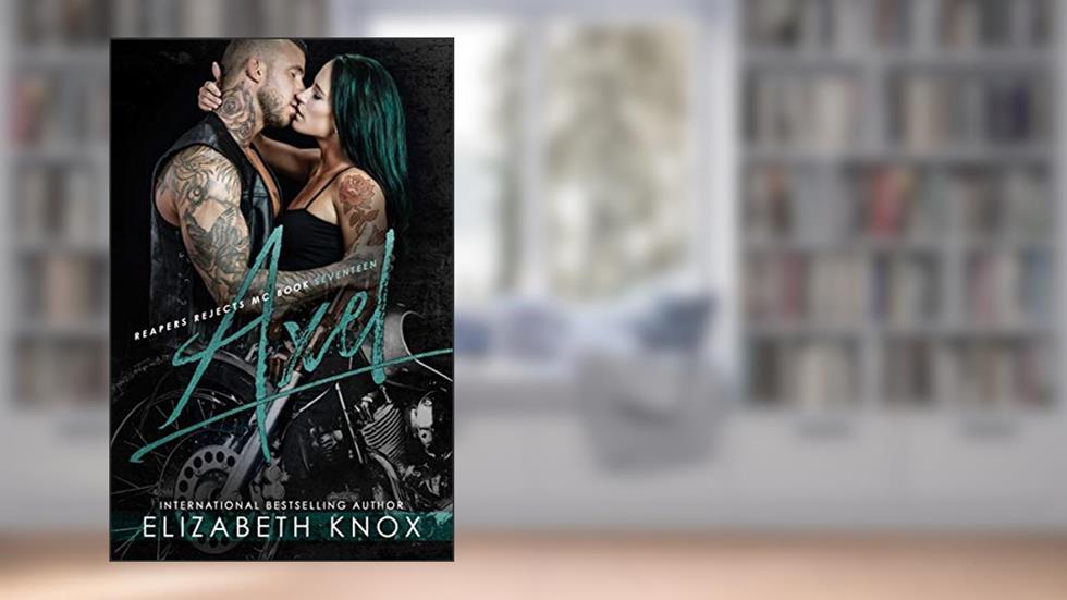 Axel (Reapers Rejects MC Book 17), written by Elizabeth    Knox