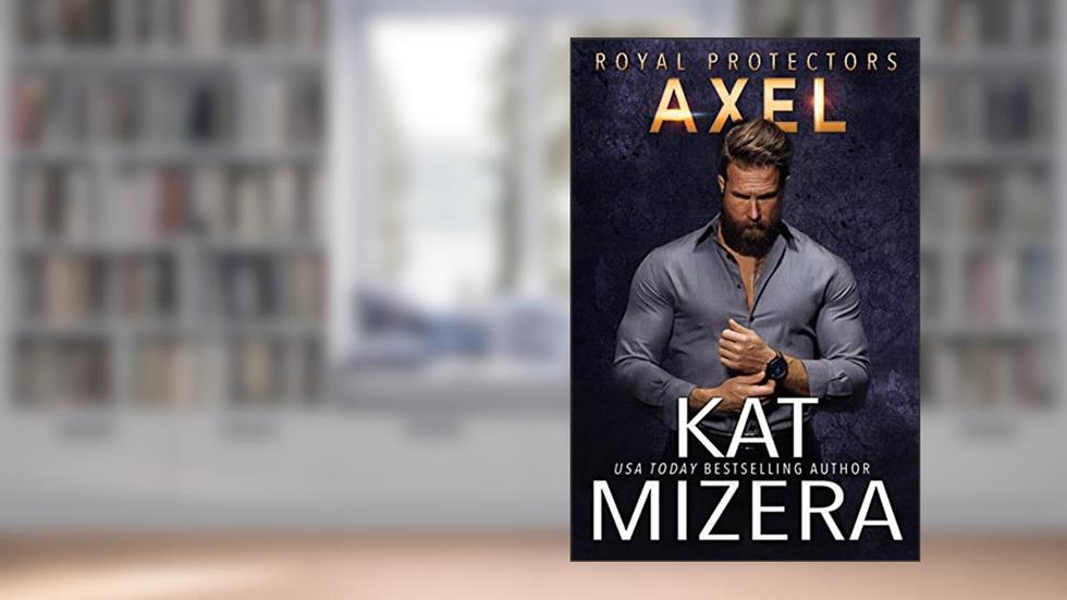 Axel (Royal Protectors Book 3), written by Kat Mizera