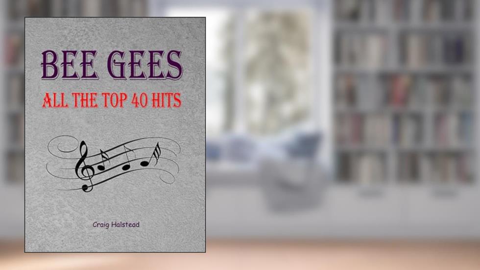 Bee Gees: All The Top 40 Hits, written by Craig Halstead